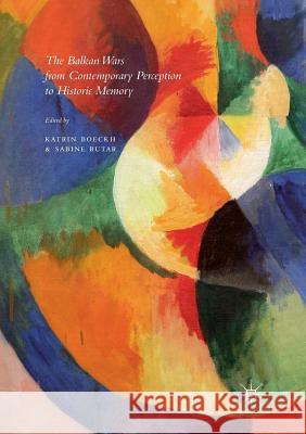 The Balkan Wars from Contemporary Perception to Historic Memory  9783319831015 Palgrave Macmillan - książka