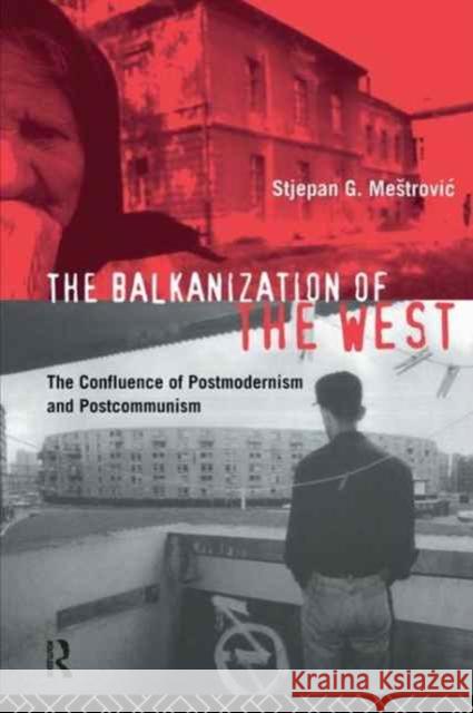 The Balkanization of the West: The Confluence of Postmodernism and Postcommunism Stjepan Mestrovic 9781138155299 Routledge - książka