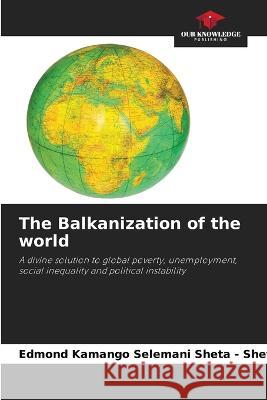 The Balkanization of the world Edmond Kamango   9786206241614 Our Knowledge Publishing - książka