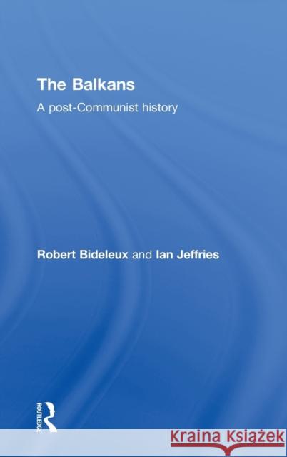 The Balkans: A Post-Communist History Bideleux, Robert 9780415229623 Routledge - książka