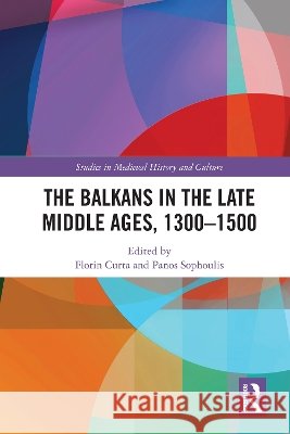 The Balkans in the Late Middle Ages, 1300-1500 Panos Sophoulis Florin Curta 9781032603711 Routledge - książka