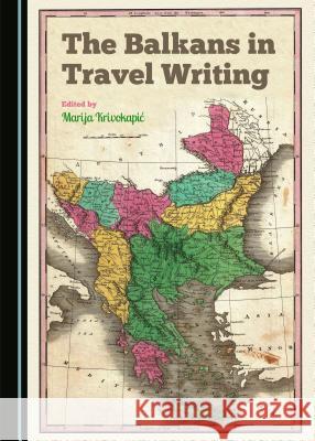 The Balkans in Travel Writing Marija Knežević 9781443876377 Cambridge Scholars Publishing (RJ) - książka