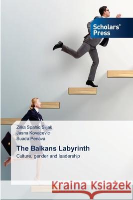 The Balkans Labyrinth Zilka Spahi Jasna Kovacevic Suada Penava 9786138948162 Scholars' Press - książka