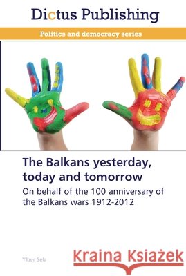 The Balkans yesterday, today and tomorrow Ylber Sela 9783847386513 Dictus Publishing - książka