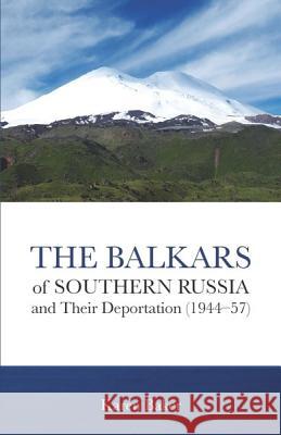 The Balkars of Southern Russia and Their Deportation (1944-57) Baker, Karen 9780878086276 William Carey Library Publishers - książka