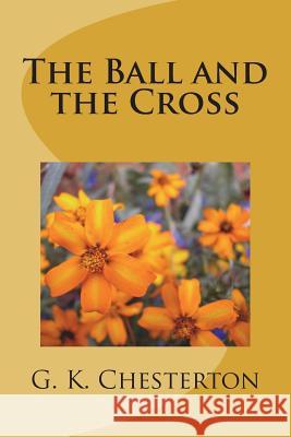 The Ball and the Cross G. K. Chesterton 9781720418542 Createspace Independent Publishing Platform - książka