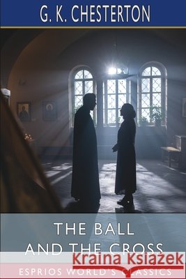 The Ball and the Cross (Esprios Classics) G K Chesterton 9798211832985 Blurb - książka