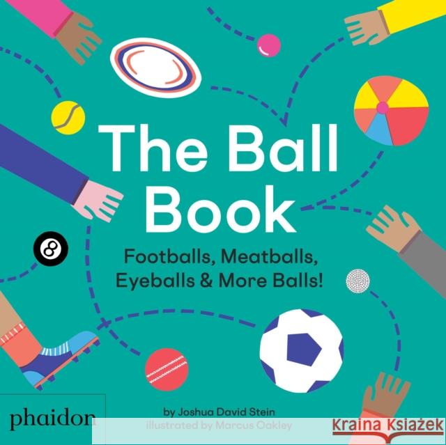 The Ball Book: Footballs, Meatballs, Eyeballs & More Balls! Joshua David Stein 9780714878676 Phaidon Press Ltd - książka