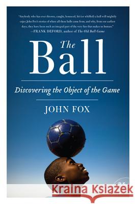 The Ball: Discovering the Object of the Game John Fox 9780061881794  - książka