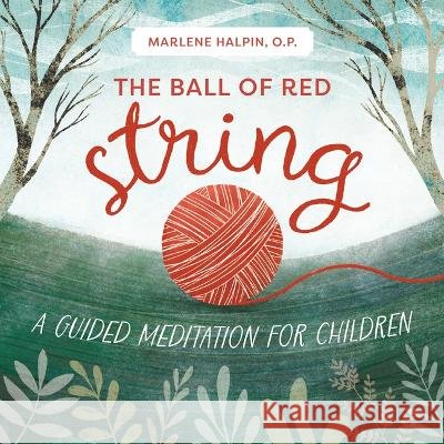 The Ball of Red String: A Guided Meditation for Children Marlene Halpin Carrie Schuler 9780829456257 Loyola Press - książka