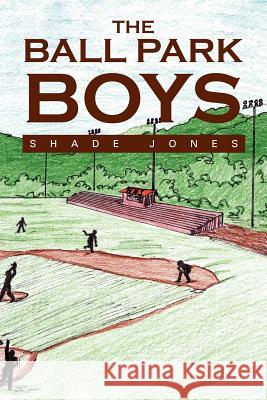 The Ball Park Boys Shade Jones 9781465397836 Xlibris Corporation - książka