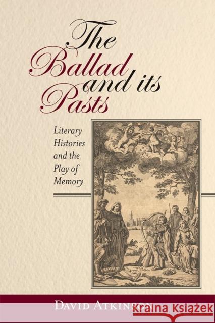 The Ballad and Its Pasts: Literary Histories and the Play of Memory David Atkinson 9781843844921 Boydell & Brewer - książka