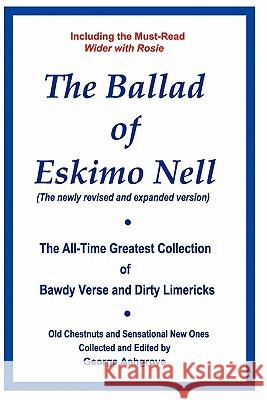 The Ballad of Eskimo Nell: The All-Time Greatest Collection of Bawdy Verse and Dirty Limericks George Ashgrove 9781452885964 Createspace - książka