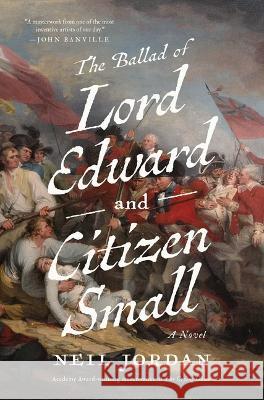 The Ballad of Lord Edward and Citizen Small Neil Jordan 9781639364534 Pegasus Books - książka