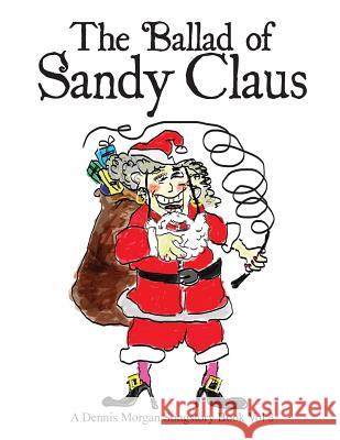 The Ballad of Sandy Claus Dennis Morgan Dennis Morgan 9780989229524 Dreamstreet Studios - książka