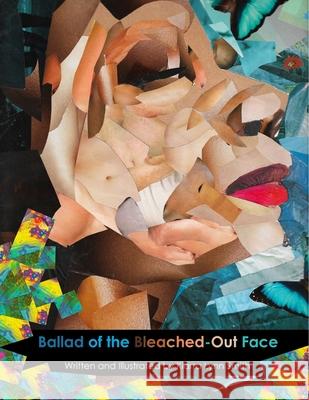 The Ballad of the Bleached Out Face Kiarra Lynn Smith 9781794883963 Lulu.com - książka