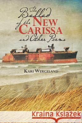 The Ballad of the New Carissa and Other Poems Kari Wergeland 9781470156169 Createspace - książka