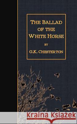 The Ballad of the White Horse G. K. Chesterton 9781507863992 Createspace - książka