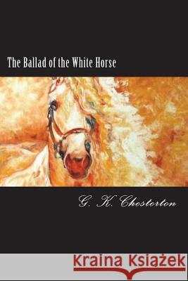 The Ballad of the White Horse G. K. Chesterton 9781722375379 Createspace Independent Publishing Platform - książka