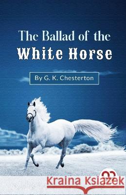 The Ballad Of The White Horse G. K. Chesterton 9789357273343 Double 9 Booksllp - książka