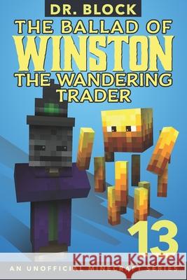 The Ballad of Winston the Wandering Trader, Book 13: An Unofficial Minecraft Book Dr Block 9781951728878 Eclectic Esquire Media, LLC - książka