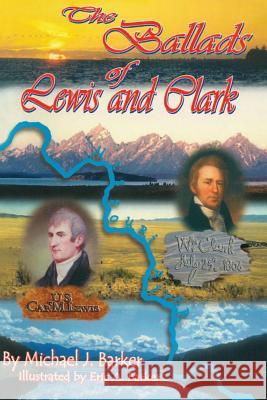 The Ballads of Lewis and Clark Michael J. Barker Patricia Ann Edwards Eric a. Barker 9781484813041 Createspace - książka