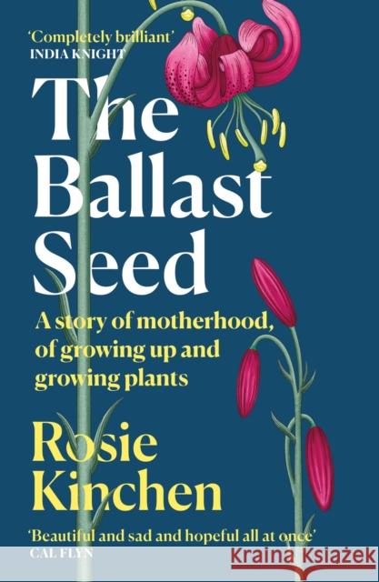 The Ballast Seed: A story of motherhood, of growing up and growing plants Rosie Kinchen 9781474618182 Orion Publishing Co - książka