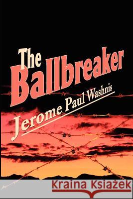 The Ballbreaker Jerome Paul Washnis 9780595201310 Writers Club Press - książka