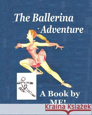 The Ballerina Adventure: A Book by ME! Dyess, Debora 9781496106155 Createspace - książka
