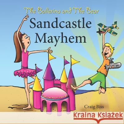 The Ballerina and the Bear: Sandcastle Mayhem Anne Celesta Stevens Craig Andrew Biss 9781949439007 Ballerina & the Bear Publishing LLC - książka