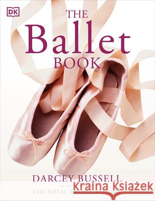 The Ballet Book Darcey Bussell Patricia Linton 9780756619336 DK Publishing (Dorling Kindersley) - książka