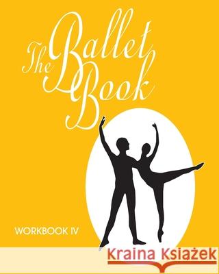 The Ballet Book Workbook IV Sally E. Weatherford Donna Jone 9781887707039 Lewelyn & Company - książka