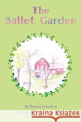 The Ballet Garden Theresa Lee Crawford Marcia Dale Weary 9780989446099 World Tree Publishing - książka