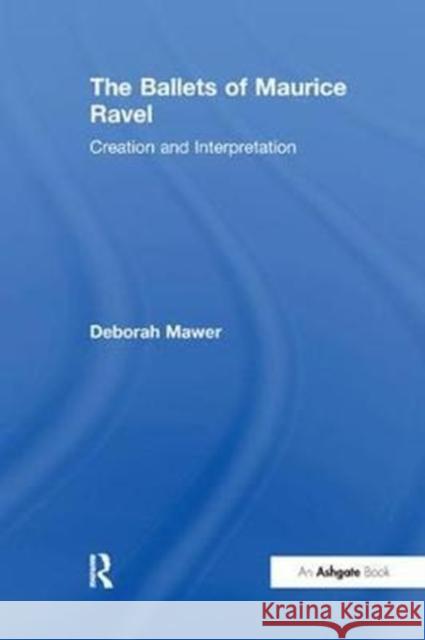 The Ballets of Maurice Ravel: Creation and Interpretation Deborah Mawer 9781138264137 Taylor and Francis - książka