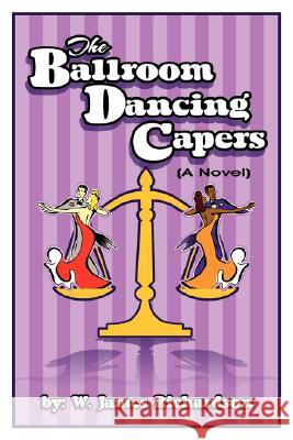 The Ballroom Dancing Capers W. James Richardson 9781434359148 Authorhouse - książka