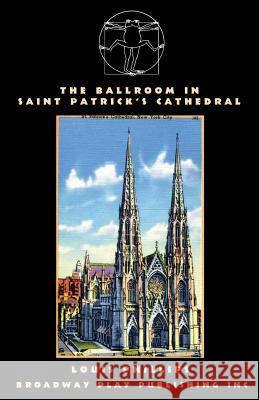 The Ballroom in Saint Patrick's Cathedral Louis Phillips 9780881455984 Broadway Play Publishing Inc - książka