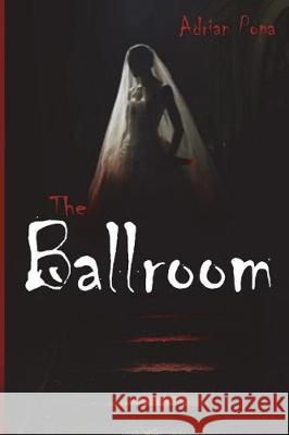 The Ballroom: The 50th Anniversary of the Hunted Wedding Adrian Popa 9781723135750 Createspace Independent Publishing Platform - książka