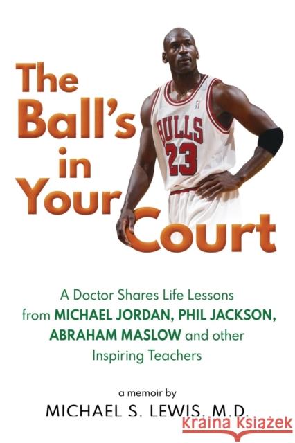 The Ball's in Your Court Lewis, Michael S. 9781618501837 Mahvl Publishing - książka