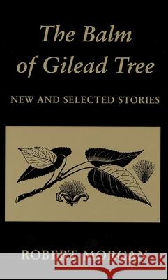 The Balm of Gilead Tree: New and Selected Stories Robert Morgan 9780917788734 Gnomon Press - książka