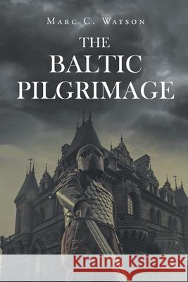 The Baltic Pilgrimage Marc C. Watson 9781662425110 Page Publishing, Inc. - książka
