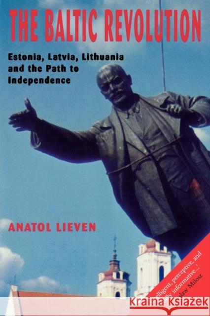 The Baltic Revolution: Estonia, Latvia, Lithuania and the Path to Independence Lieven, Anatol 9780300060782 Yale University Press - książka