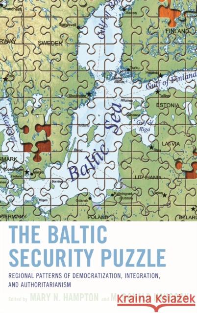 The Baltic Security Puzzle: Regional Patterns of Democratization, Integration, and Authoritarianism Hampton, Mary N. 9781442248526 Rowman & Littlefield Publishers - książka