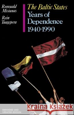 The Baltic States: Years of Dependence, 1940-1990 Romuald J. Misiunas Rein Taagepera 9780520082281 University of California Press - książka