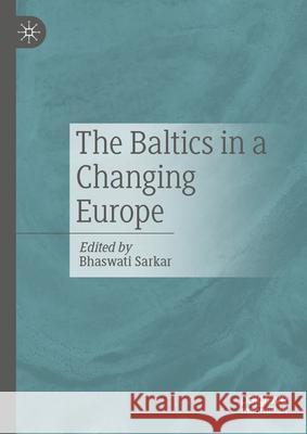 The Baltics in a Changing Europe Bhaswati Sarkar 9789819758890 Palgrave MacMillan - książka