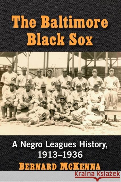 The Baltimore Black Sox: A Negro Leagues History, 1913-1936 Bernard McKenna 9781476677712 McFarland & Company - książka
