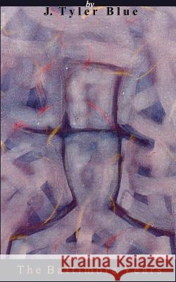 The Baltimore Years J. Tyler Blue 9780974726137 Pretendgeniuspress - książka