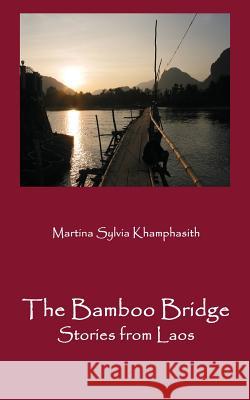 The Bamboo Bridge: Stories from Laos Martina Sylvia Khamphasith 9783937257969 Hamburger Haiku Verlag - książka