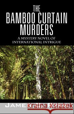 The Bamboo Curtain Murders: A Mystery Novel of International Intrigue Ryan, James C. 9781432778606 Outskirts Press - książka