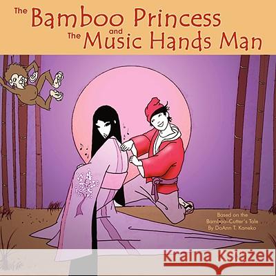 The Bamboo Princess and the Music Hands Man: Based on The Bamboo Cutter's Tale Kaneko, Doann T. 9781434365118 Authorhouse - książka