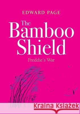 The Bamboo Shield (Freddie's War) Edward Page 9781326304829 Lulu.com - książka